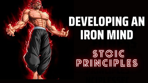 Developing an Iron Mind: Embracing Stoic Principles.