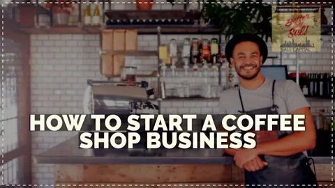 HOW TO START A COFFEE SHOP BUSINESS