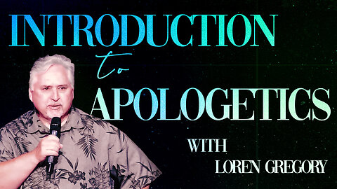 Intro To Apologetics | Pastor Loren Gregory