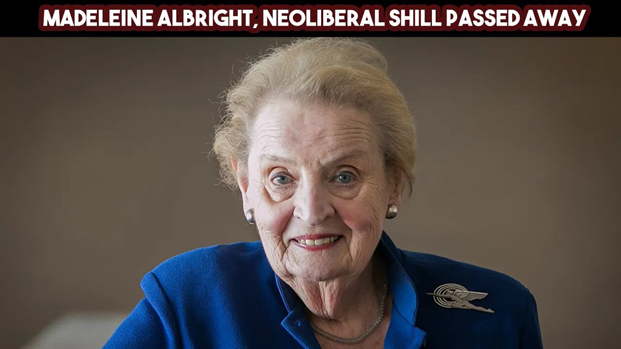 Madeleine Albright, Neoliberal Shill Passed Away