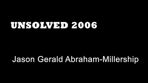 Unsolved 2006 Jason Gerald Abraham Millership