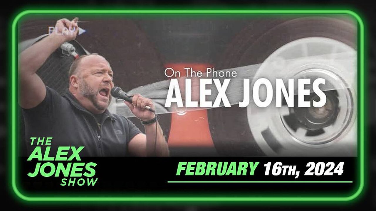 The Alex Jones Show FRIDAY FULL SHOW 2/16/24