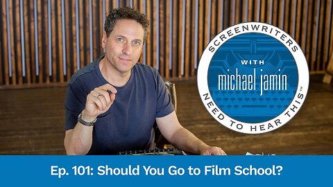 101 - Should You Go To Film School? - Screenwriters Need To Hear This with Michael Jamin