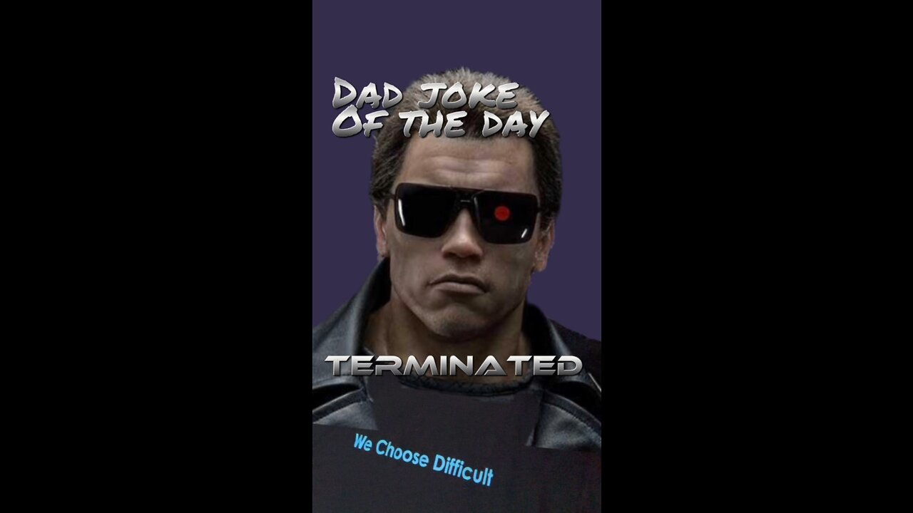 Terminated! Hasta la vista, Baby! - Dad Joke Dilemma of the Day