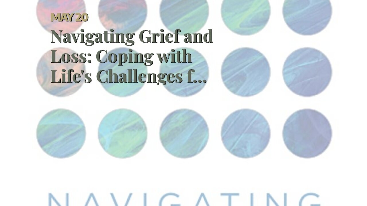 Navigating Grief and Loss: Coping with Life's Challenges for Beginners