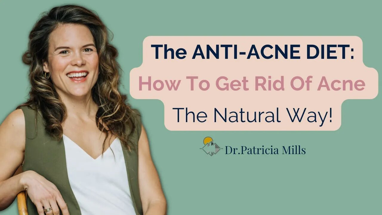 The ANTI-ACNE DIET: How To Get Rid Of Acne The Natural Way! | Dr. Patricia Mills, Wholistic MD