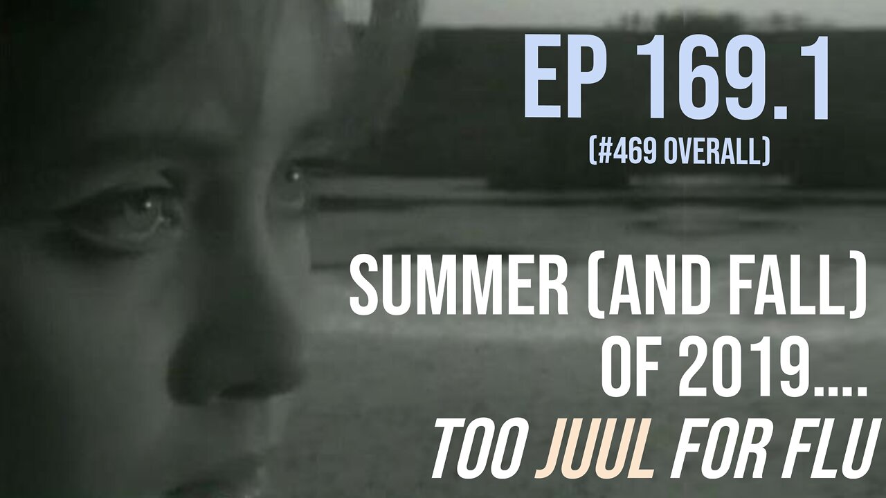 Ep 169.1: Summer (and fall) of 2019…. Too Juul for flu