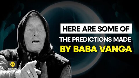 Baba vanga's sensational predictions for 2024 wion originals