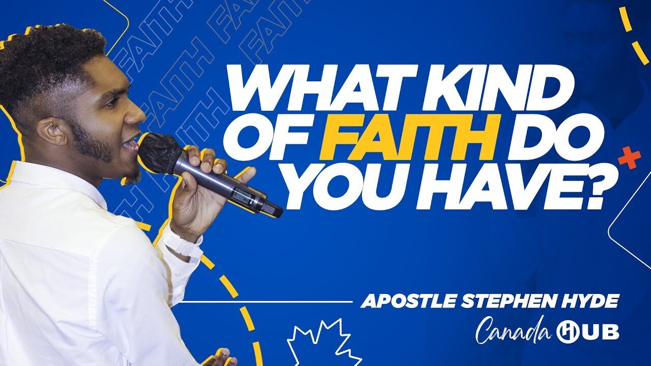 What Kind of Faith Do You Have? | Canada HUB | Apostle Stephen Hyde