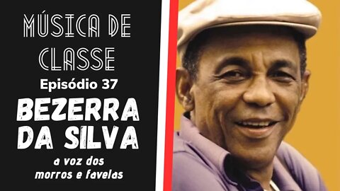 Bezerra da Silva, a voz dos morros e favelas | Música de Classe #37 (Podcast)