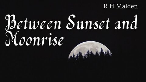 Between Sunset and Moonrise by R H Malden