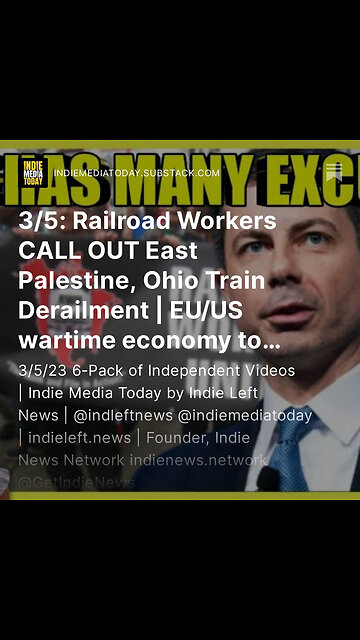 3/5: Railroad Workers CALL OUT East Palestine, Ohio Train Derailment | EU/US wartime economy +