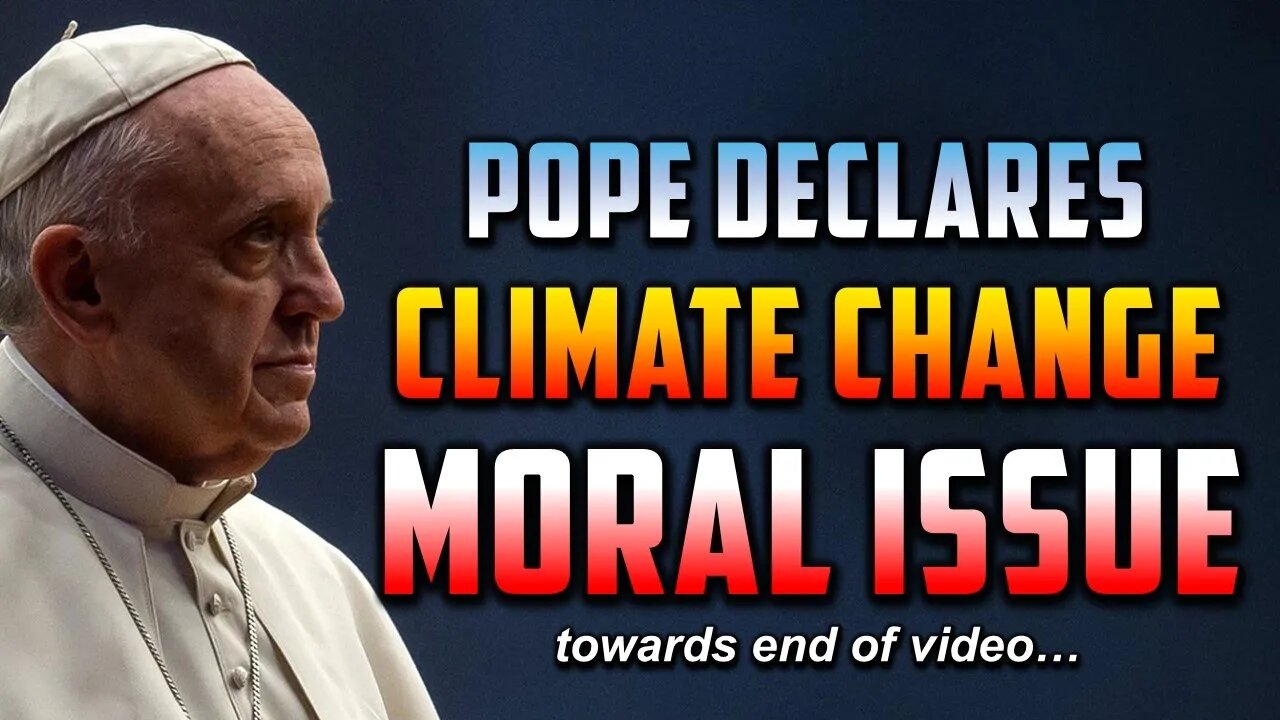 Pope Declares Climate Change a Moral Issue!