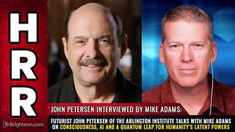 Futurist John Petersen of the Arlington Institute talks with Mike Adams on consciousness, AI..