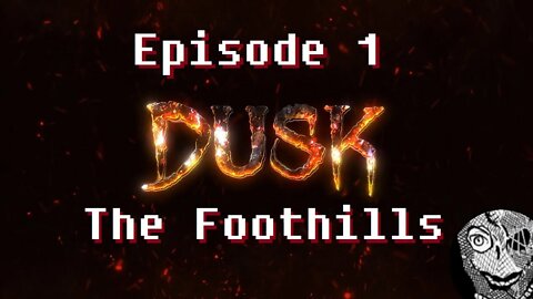 (Episode 1) [The Foothills] DUSK