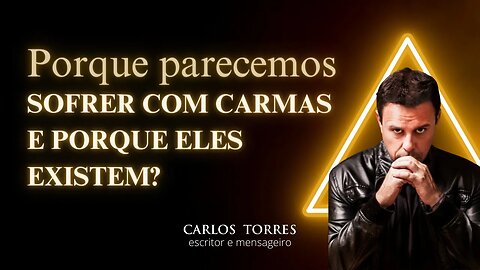 Porque parecemos sofrer com Carmas e porque eles existem?