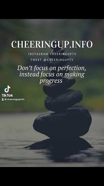 Don’t focus on perfection, instead focus on making progress