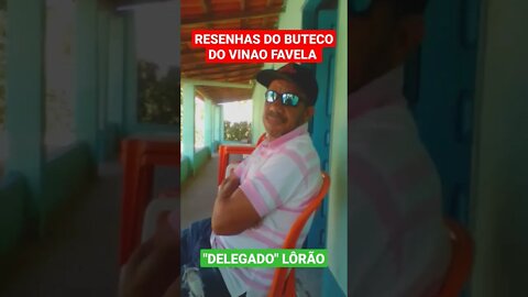 RESENHAS DO BUTECO DO VINAO FAVELA ("DELEGADO" LÔRÃO)