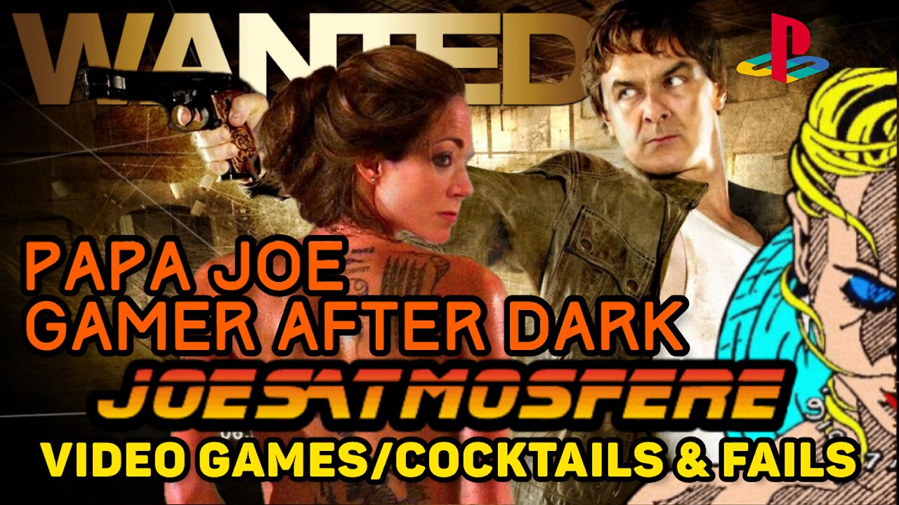 Papa Joe Gamer After Dark: Wanted, Cocktails and Fails!