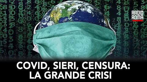 COVID, SIERI, CENSURA: LA GRANDE CRISI (con Margherita Matrella)