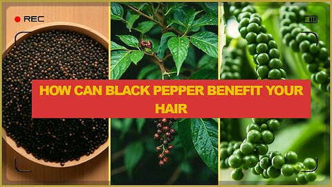 Maximizing Hair Benefits: How can black pepper benefit your hair