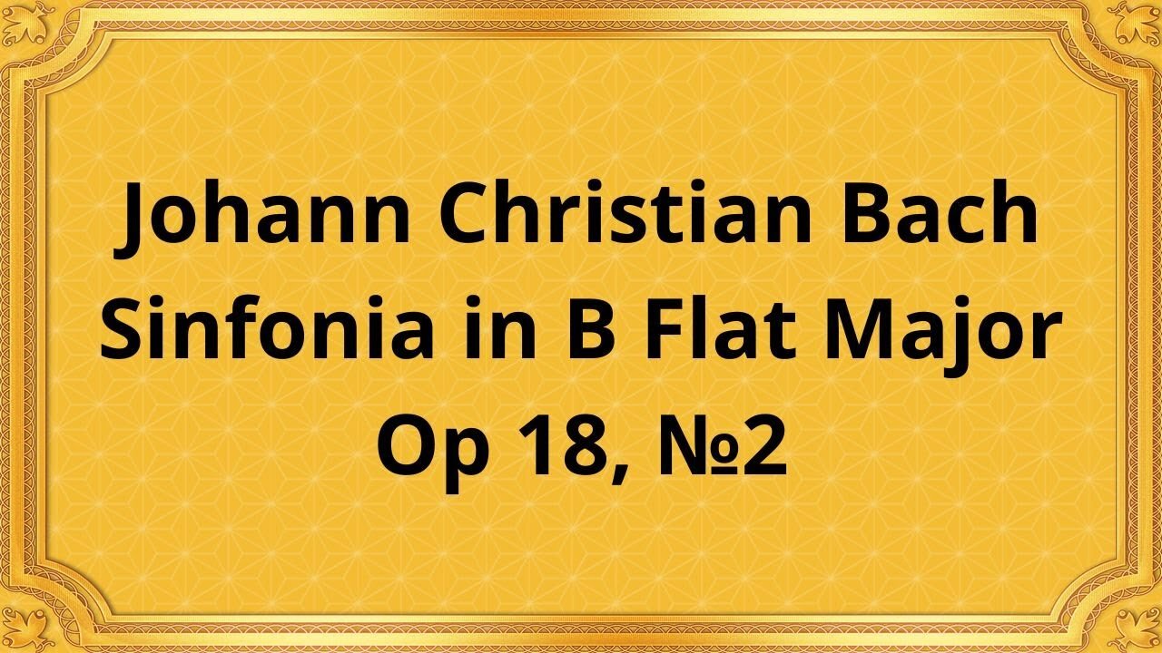 Johann Christian Bach Sinfonia in B Flat Major, Op 18, №2