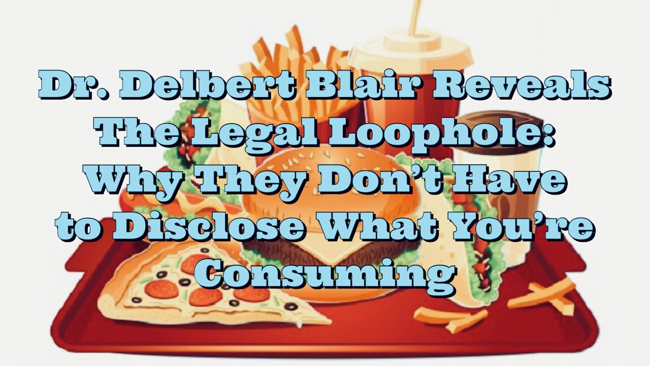 Dr. Delbert Blair: Why They Don't Have to Disclose What You're Consuming