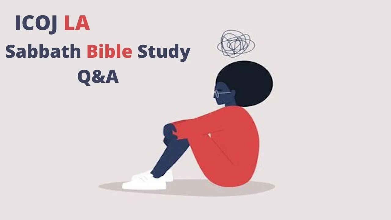 ICOJ LA Sabbath Day Bible Study Class Q&A