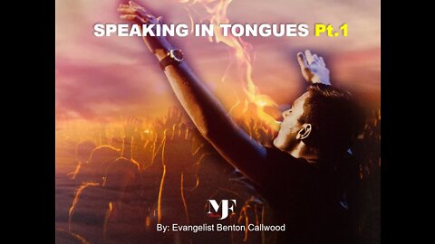 12-11-21 SPEAKING IN TONGUES Pt.1 By Evangelist Benton Callwood