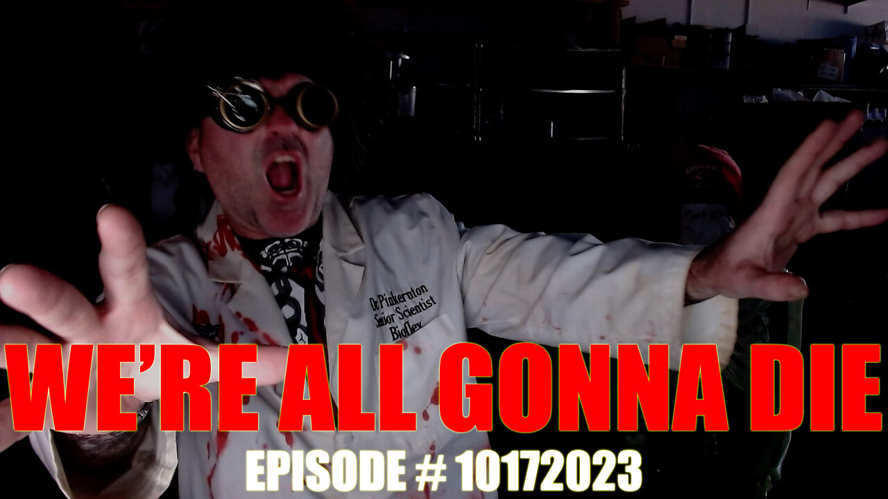 WE'RE ALL GONNA DIE - EPISODE # 10172023