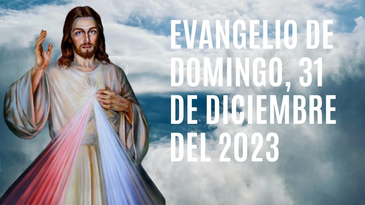 Evangelio de hoy Domingo, 31 de Diciembre del 2023.