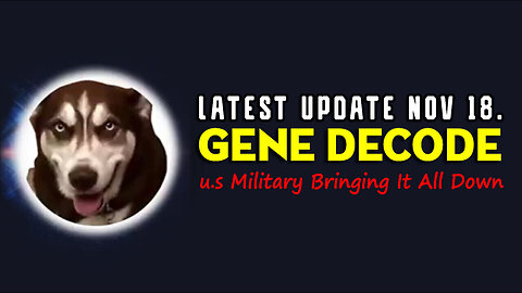 Gene Decode Latest Update Nov 18 > u.s Military Bringing it all Down