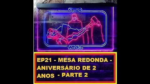 EP 21 MESA REDONDA – ANIVERSÁRIO DE 2 ANOS – PARTE 2