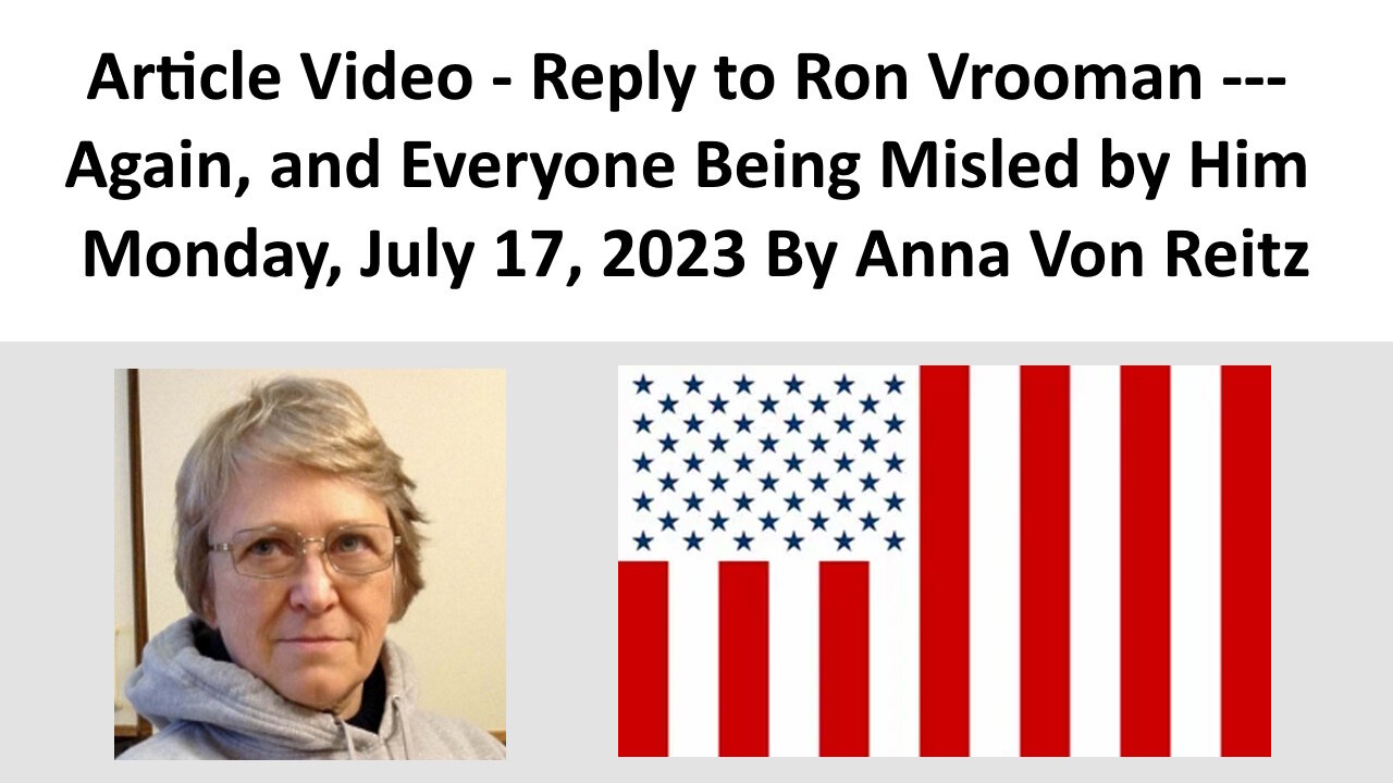 Article Video - Reply to Ron Vrooman --- Again, and Everyone Being Misled by Him By Anna Von Reitz