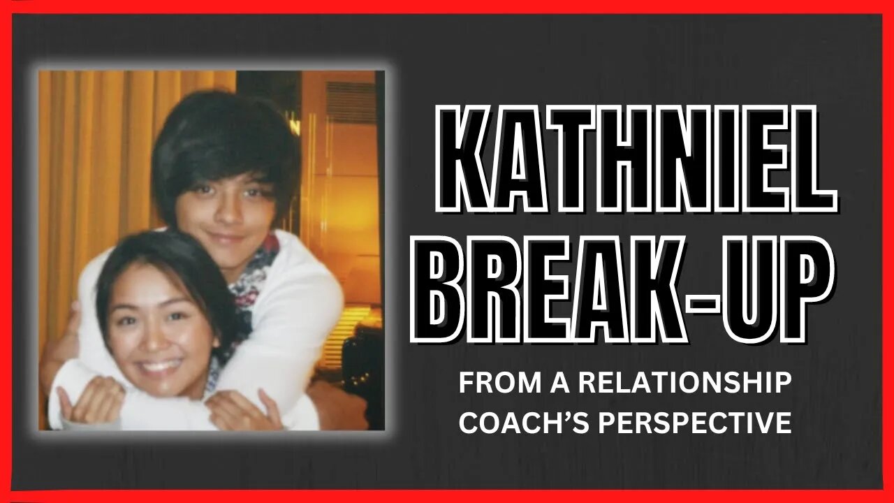 From a Relationship Coach's perspective | Kathryn Bernardo and Daniel Padilla breakup [OPINION]