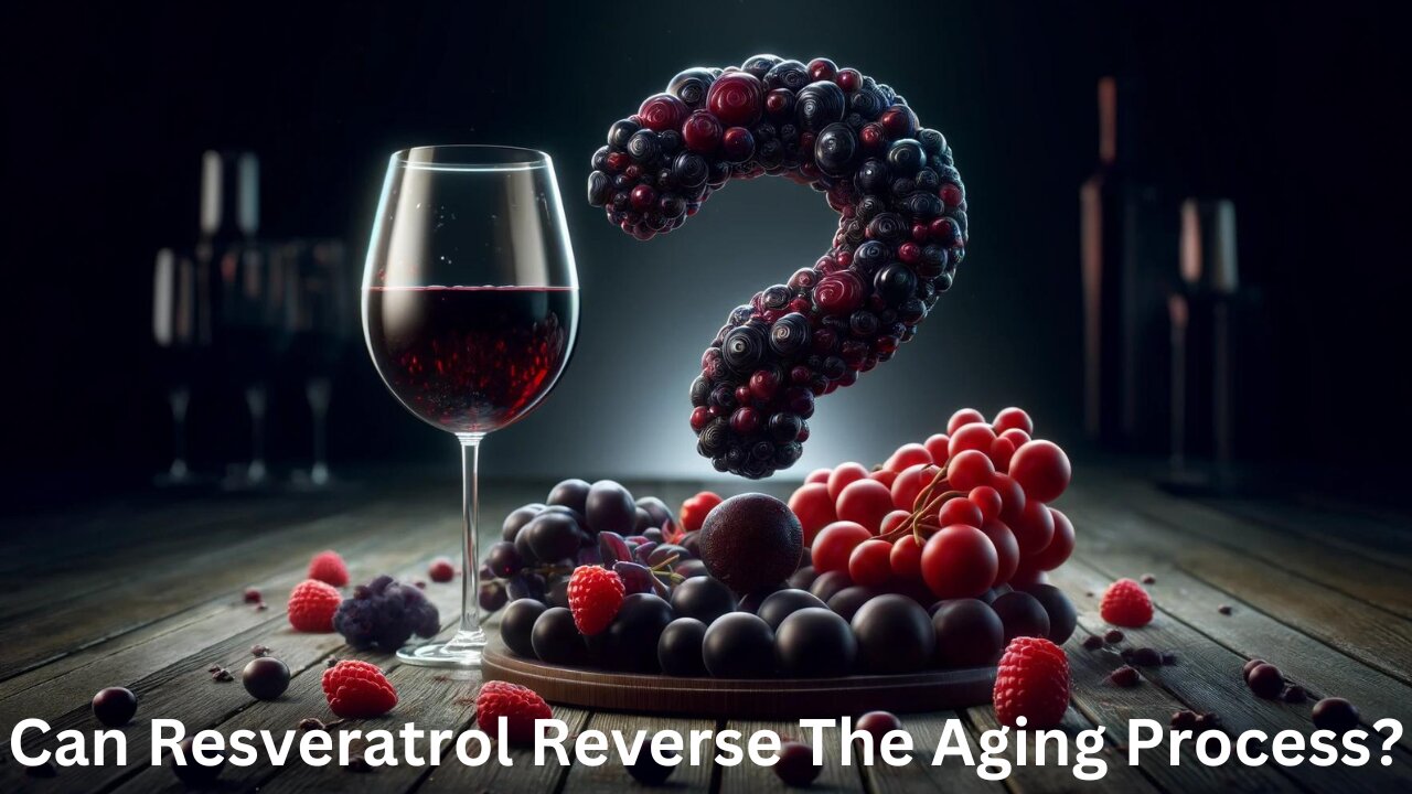 Can Resveratrol Reverse The Aging Process?