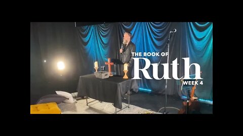 The Book of Ruth : Week 4