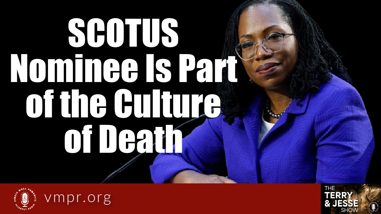 22 Mar 22, The Terry & Jesse Show: SCOTUS Nominee Is Part of the Culture of Death