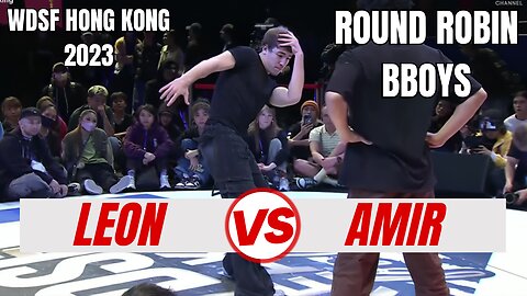 LEON VS AMIR | BBOYS ROUND ROBIN | WDSF HONG KONG 2023