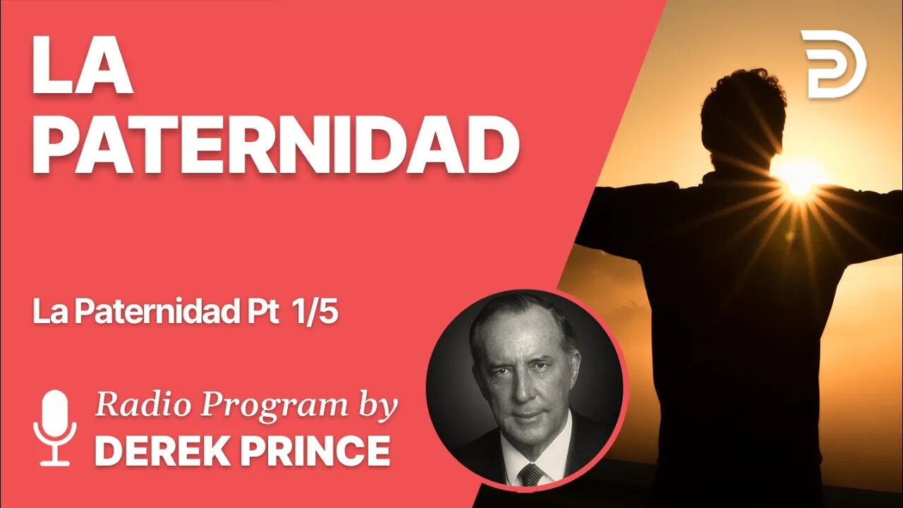 La Paternidad Pt 1 de 5 - La Paternidad de Dios - Derek Prince