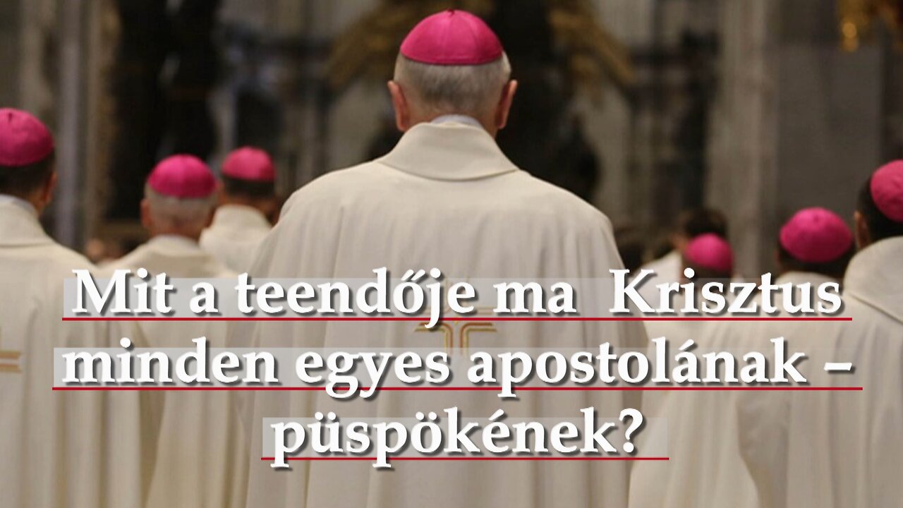 BKP: Mit a teendője ma Krisztus minden egyes apostolának – püspökének?