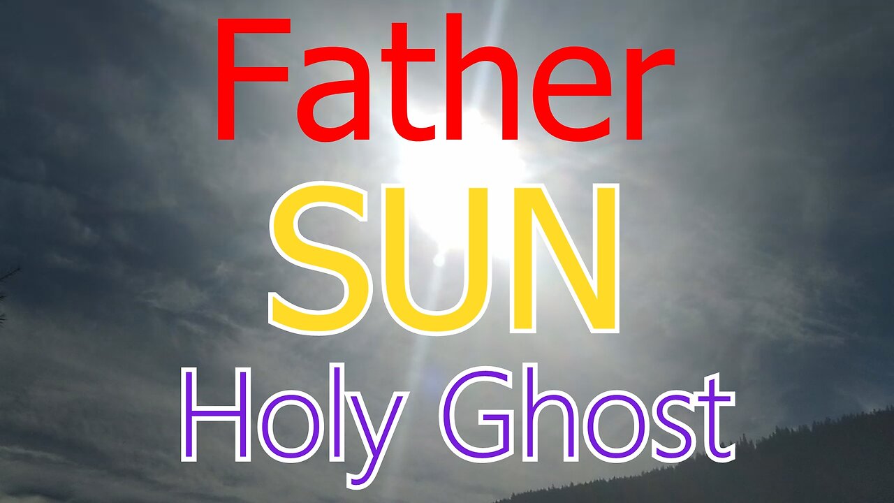 Father SUN Holy Ghost
