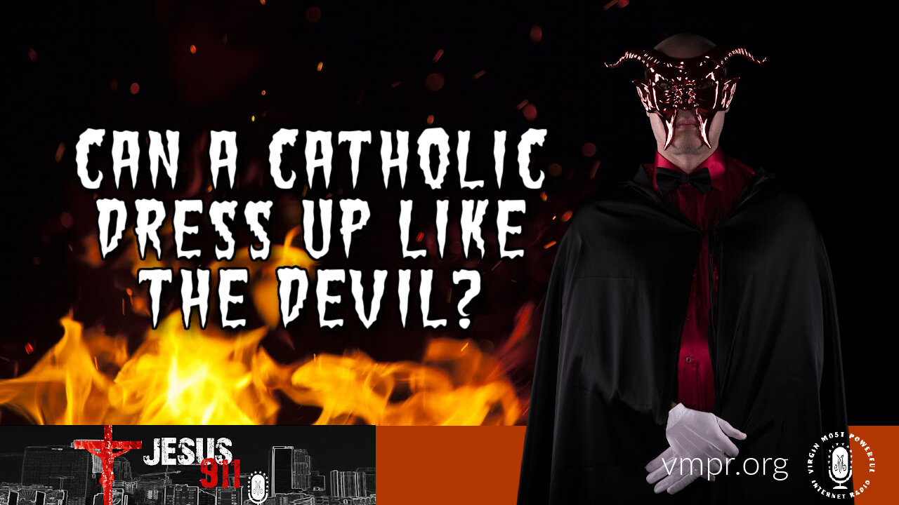 28 Oct 22, Jesus 911: Can a Catholic Dress Up like the Devil?