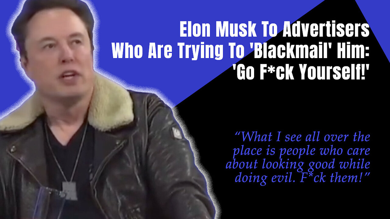 Elon Musk To Advertisers Who Are Trying To 'Blackmail' Him: 'Go F*ck Yourself!'