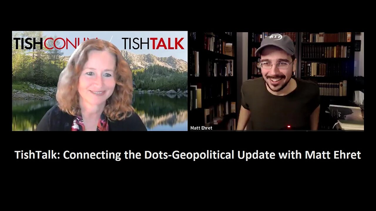 TishTalk: Episode 120-Connecting the Dots-Geopolitical Update with Matt Ehret