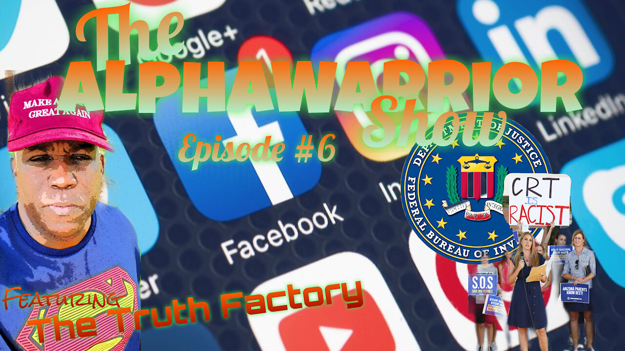 THE ALPHAWARRIOR SHOW Episode#6- FBI vs Parents, Big Tech & Special Guest "The Truth Factory"
