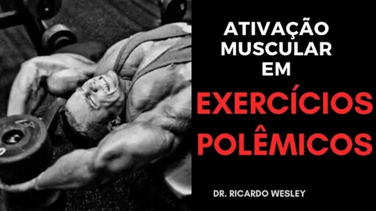 EXERCÍCIOS POLÊMICOS: ativação muscular e organização do treinamento - Ricardo Wesley