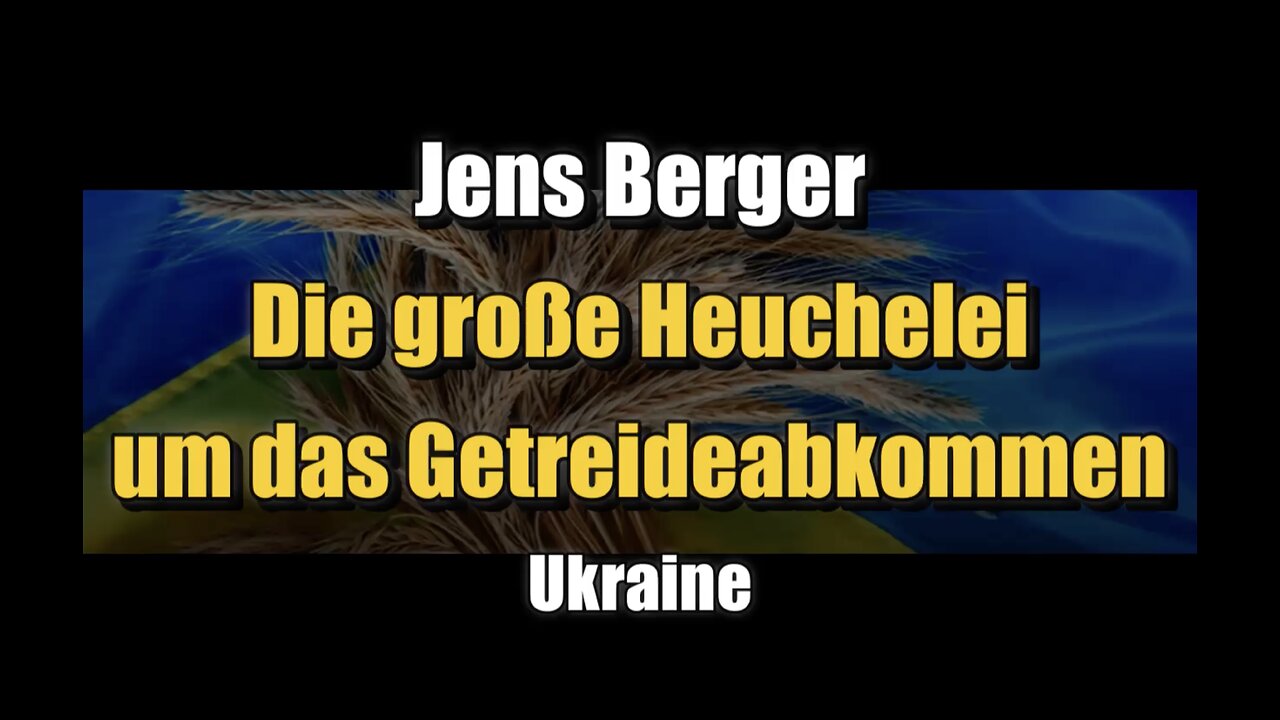 🟥 🇺🇦 🇺🇸 Jens Berger: Ukraine - Die große Heuchelei um das Getreideabkommen (19.07.2023)