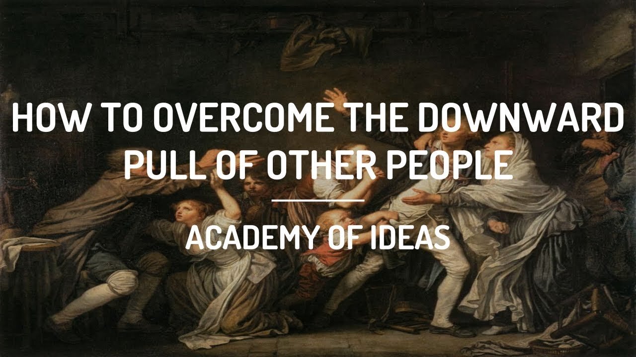 How to Overcome the Downward Pull of Other People