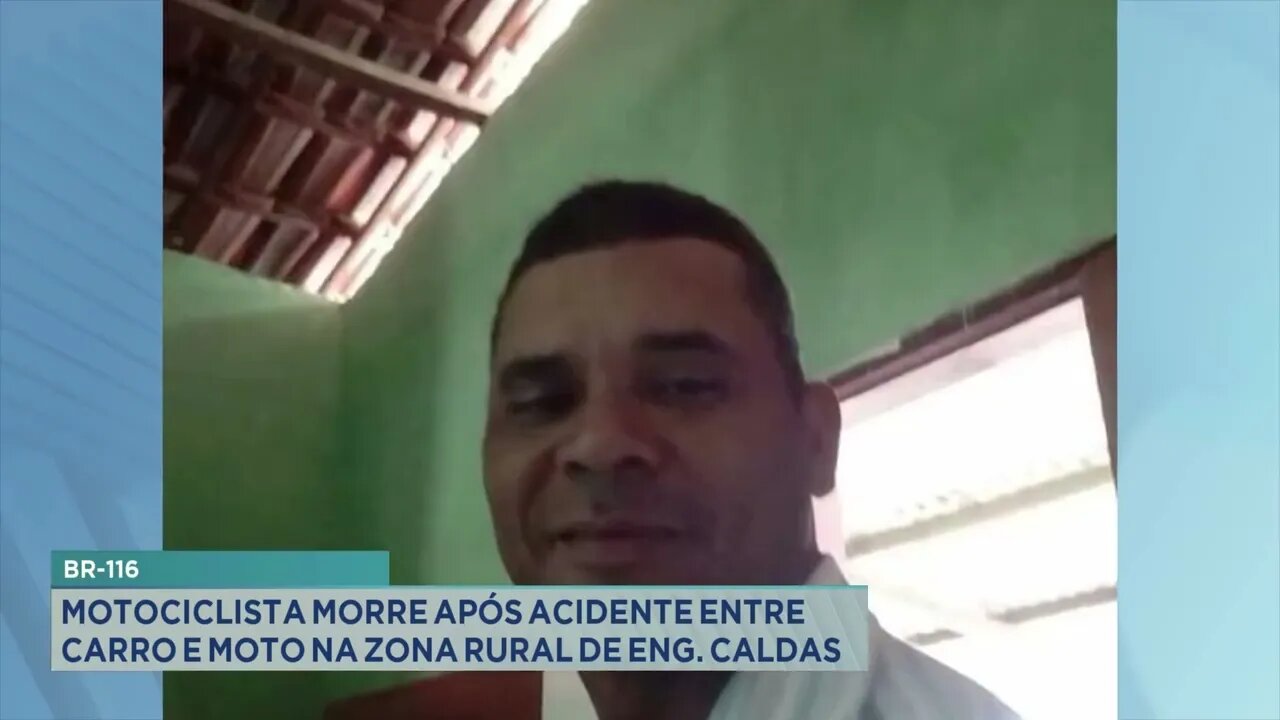 Acidente na BR-116: Motociclista morre após acidente entre carro e moto na Zona Rural de Eng. Caldas